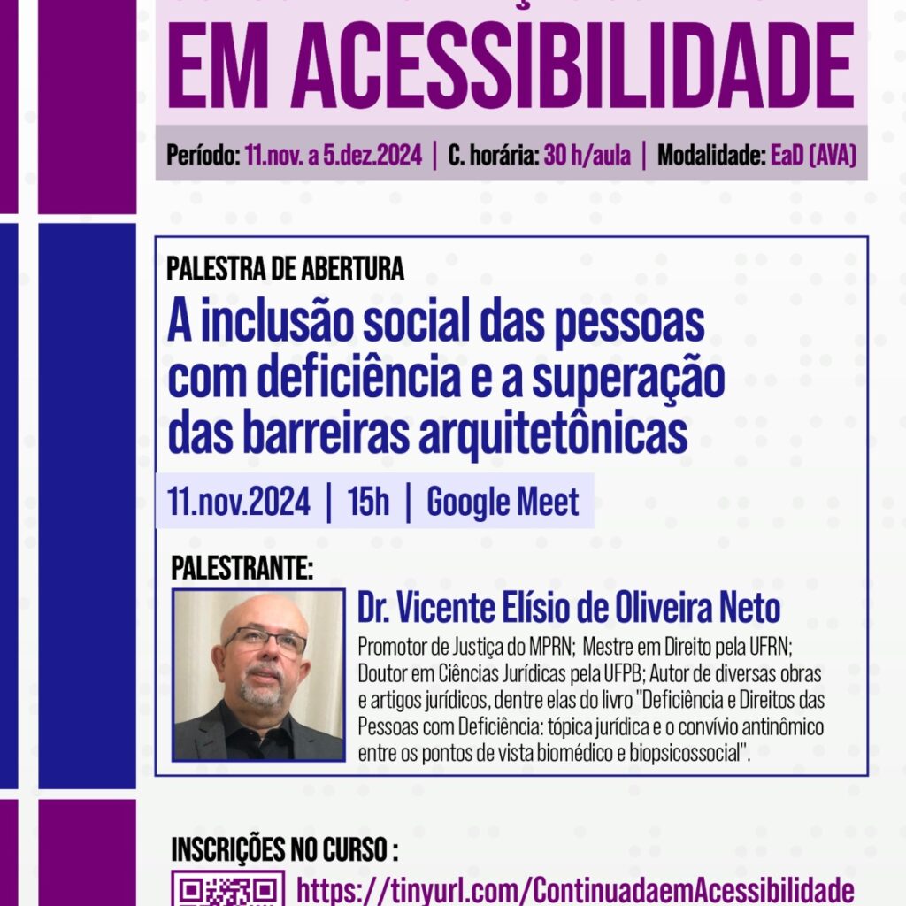 O card é um convite para o CURSO DE FORMAÇÃO CONTINUADA EM ACESSIBILIDADE, oferecido pelo MPRN (Ministério Público do Rio Grande do Norte) em parceria com o CAOP Inclusão e o Ceaf. O curso acontecerá na modalidade EaD (AVA), com carga horária de 30 horas/aula, no período de 11 de novembro a 5 de dezembro de 2024. A palestra de abertura, intitulada "A inclusão social das pessoas com deficiência e a superação das barreiras arquitetônicas", será ministrada pelo Dr. Vicente Elísio de Oliveira Neto, Promotor de Justiça do MPRN, Mestre em Direito pela UFRN e Doutor em Ciências Jurídicas pela UFPB. A palestra acontecerá no dia 11 de novembro de 2024, às 15h, no Google Meet. As inscrições para o curso podem ser feitas pelo link https://tinyurl.com/ContinuadaemAcessibilidade até as 10h de 8 de novembro de 2024. O card também traz uma foto do promotor de Justiça Vicente Elísio de Oliveira Neto.